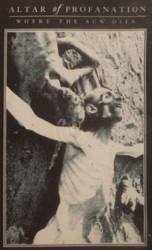 Altar Of Profanation : Where the Sun Dies